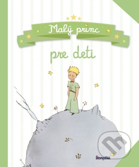 Kniha: Malý princ pre deti (Antoine De Saint-Exupéry). Stonožka, 2018 Kniha: Malý princ pre deti (Antoine De Saint-Exupéry). Stonožka, 2018