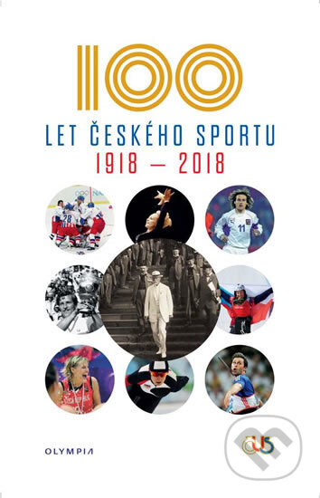 Kniha: Sto let českého sportu 1918 - 2018 (Autorský kolektív). Olympia, 2018 Kniha: Sto let českého sportu 1918 - 2018 (Autorský kolektív). Olympia, 2018