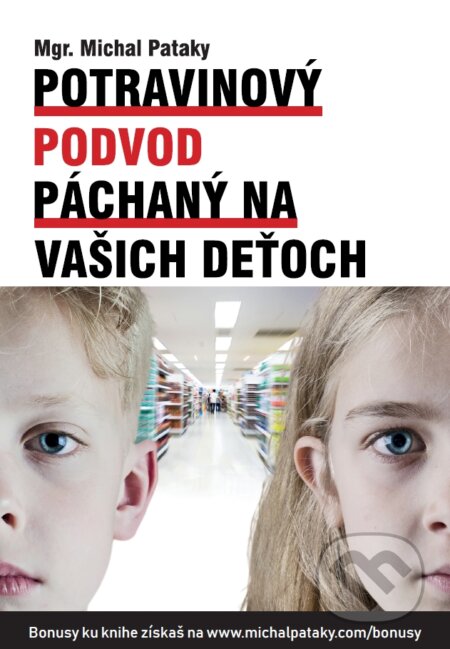 Kniha: Potravinový podvod páchaný na vašich deťoch (Michal Pataky). ProTraining, 2018 Kniha: Potravinový podvod páchaný na vašich deťoch (Michal Pataky). ProTraining, 2018