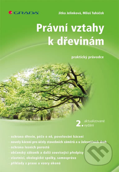 Kniha: Právní vztahy k dřevinám (Jelínková, Miloš a Tuháček Jitka). Grada, 2018 Kniha: Právní vztahy k dřevinám (Jelínková, Miloš a Tuháček Jitka). Grada, 2018