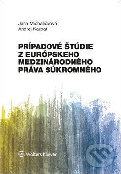 Kniha: Prípadové štúdie z európskeho medzinárodného práva súkromného (Andrej Karpat a Jana Michaličková). Wolters Kluwer, 2018 Kniha: Prípadové štúdie z európskeho medzinárodného práva súkromného (Andrej Karpat a Jana Michaličková). Wolters Kluwer, 2018