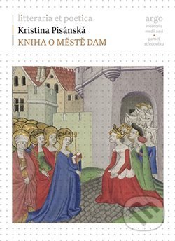 Kniha: Kniha o městě dam (Kristina Pisánská). Argo, 2018 Kniha: Kniha o městě dam (Kristina Pisánská). Argo, 2018