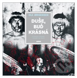 Kniha: Duše, buď krásná (Ole Jorgensen). Argo, 2018 Kniha: Duše, buď krásná (Ole Jorgensen). Argo, 2018