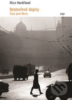 Kniha: Neotevřené dopisy (Alice Horáčková). Argo, 2018 Kniha: Neotevřené dopisy (Alice Horáčková). Argo, 2018