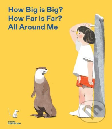 Kniha: How Big is Big? How Far is Far? All Around Me (Gestalten Verlag). Gestalten Verlag, 2018 Kniha: How Big is Big? How Far is Far? All Around Me (Gestalten Verlag). Gestalten Verlag, 2018