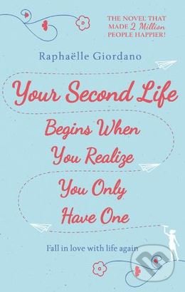 Kniha: Your Second Life Begins When You Realize You Only Have One (Raphaëlle Giordano). Corgi Books, 2019 Kniha: Your Second Life Begins When You Realize You Only Have One (Raphaëlle Giordano). Corgi Books, 2019