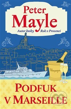 Kniha: Podfuk v Marseille (Peter Mayle). Argo, 2018 Kniha: Podfuk v Marseille (Peter Mayle). Argo, 2018