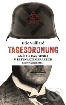 Kniha: Tagesordnung (Éric Vuillard). Argo, 2018 Kniha: Tagesordnung (Éric Vuillard). Argo, 2018