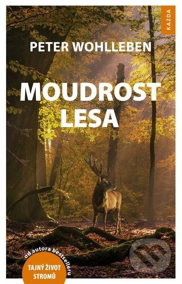 Kniha: Moudrost lesa (Peter Wohlleben). Nakladatelství KAZDA, 2018 Kniha: Moudrost lesa (Peter Wohlleben). Nakladatelství KAZDA, 2018