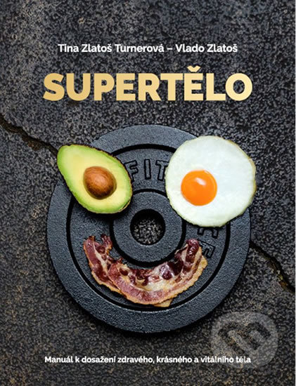 Kniha: Supertělo (Tina Zlatoš Turnerová a Vlado Zlatoš). Fortuna Libri ČR, 2018 Kniha: Supertělo (Tina Zlatoš Turnerová a Vlado Zlatoš). Fortuna Libri ČR, 2018