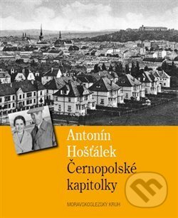 Kniha: Černopolské kapitolky (Antonín Hošťálek). Moravskoslezský kruh, 2018 Kniha: Černopolské kapitolky (Antonín Hošťálek). Moravskoslezský kruh, 2018