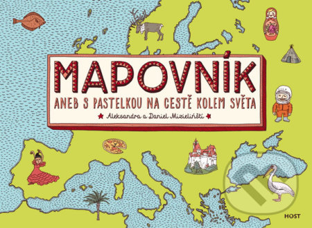 Kniha: Mapovník aneb S pastelkou na cestě kolem světa (Aleksandra Mizielińska a Daniel Mizieliński). Host, 2018 Kniha: Mapovník aneb S pastelkou na cestě kolem světa (Aleksandra Mizielińska a Daniel Mizieliński). Host, 2018