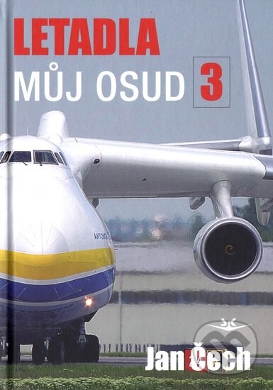Kniha: Letadla můj osud 3 (Jan Čech). Svět křídel, 2018 Kniha: Letadla můj osud 3 (Jan Čech). Svět křídel, 2018