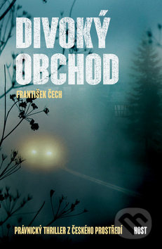 Kniha: Divoký obchod (František Čech). Host, 2018 Kniha: Divoký obchod (František Čech). Host, 2018