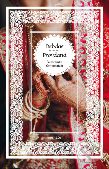 Kniha: Debdás - Provdaná (Šaratčandra Čattopádhjáj). Dokořán, 2018 Kniha: Debdás - Provdaná (Šaratčandra Čattopádhjáj). Dokořán, 2018