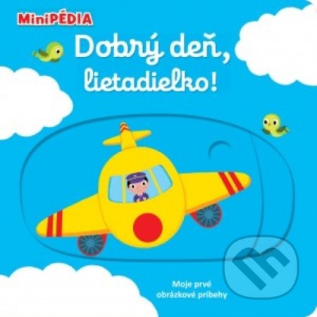 Kniha: Dobrý deň, lietadielko! (Nathalie Choux). Svojtka&Co., 2018 Kniha: Dobrý deň, lietadielko! (Nathalie Choux). Svojtka&Co., 2018