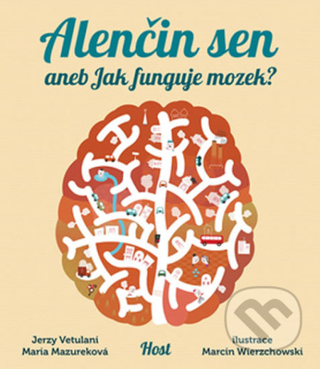 Kniha: Alenčin sen aneb Jak funguje mozek? (Jerzy Vetulani a Maria Mazurková). Host, 2018 Kniha: Alenčin sen aneb Jak funguje mozek? (Jerzy Vetulani a Maria Mazurková). Host, 2018