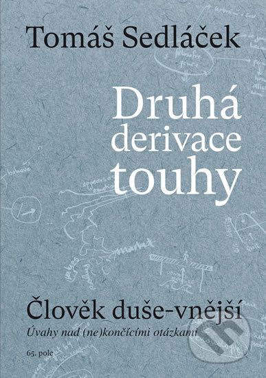 Kniha: Druhá derivace touhy - Člověk duše-vnější (Tomáš Sedláček). 65. pole, 2018 Kniha: Druhá derivace touhy - Člověk duše-vnější (Tomáš Sedláček). 65. pole, 2018