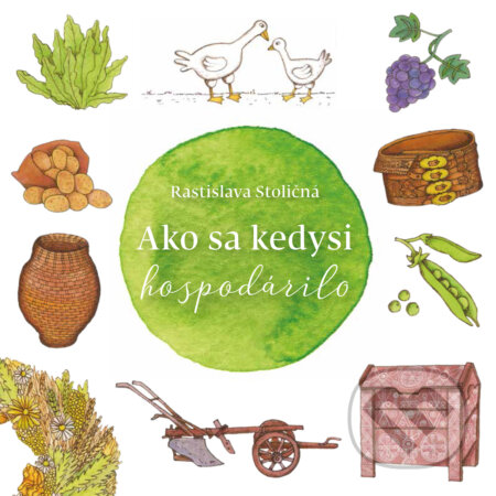Kniha: Ako sa kedysi hospodárilo (Rastislava Stoličná). Ústredie ľudovej umeleckej výroby, 2018 Kniha: Ako sa kedysi hospodárilo (Rastislava Stoličná). Ústredie ľudovej umeleckej výroby, 2018