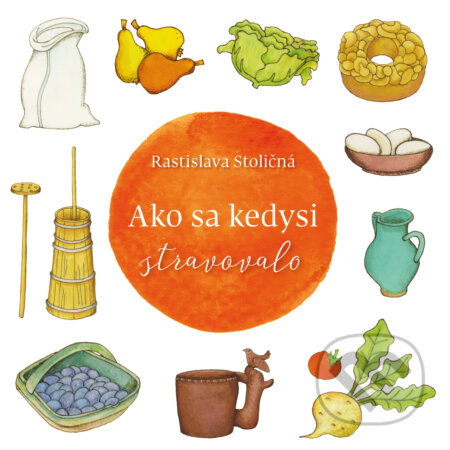 Kniha: Ako sa kedysi stravovalo (Rastislava Stoličná). Ústredie ľudovej umeleckej výroby, 2018 Kniha: Ako sa kedysi stravovalo (Rastislava Stoličná). Ústredie ľudovej umeleckej výroby, 2018