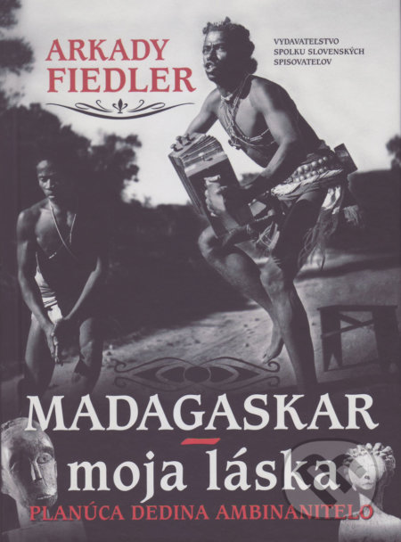 Kniha: Madagaskar – moja láska (Arkady Fiedler). Vydavateľstvo Spolku slovenských spisovateľov, 2018 Kniha: Madagaskar – moja láska (Arkady Fiedler). Vydavateľstvo Spolku slovenských spisovateľov, 2018