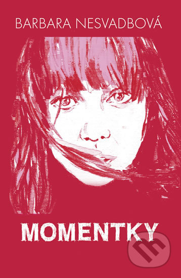 Kniha: Momentky (Barbara Nesvadbová). Ikar CZ, 2018 Kniha: Momentky (Barbara Nesvadbová). Ikar CZ, 2018