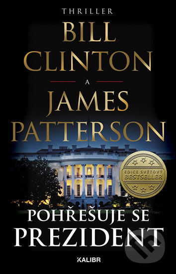 Kniha: Pohřešuje se prezident (Bill Clinton a James Patterson). Kalibr, 2018 Kniha: Pohřešuje se prezident (Bill Clinton a James Patterson). Kalibr, 2018