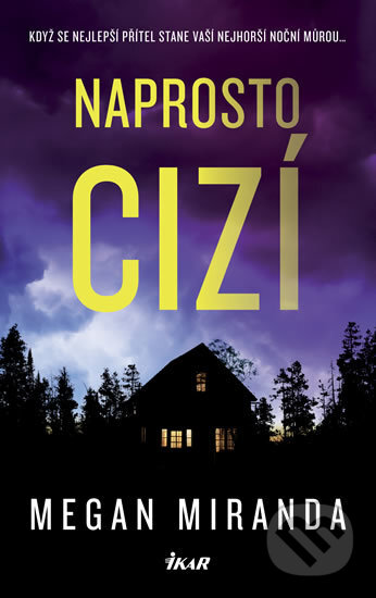 Kniha: Naprosto cizí (Megan Miranda). Ikar CZ, 2018 Kniha: Naprosto cizí (Megan Miranda). Ikar CZ, 2018