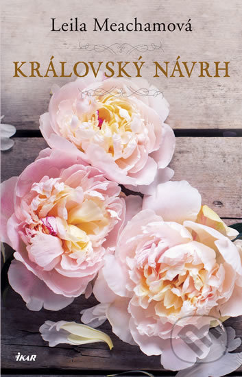 Kniha: Královský návrh (Leila Meacham). Ikar CZ, 2018 Kniha: Královský návrh (Leila Meacham). Ikar CZ, 2018