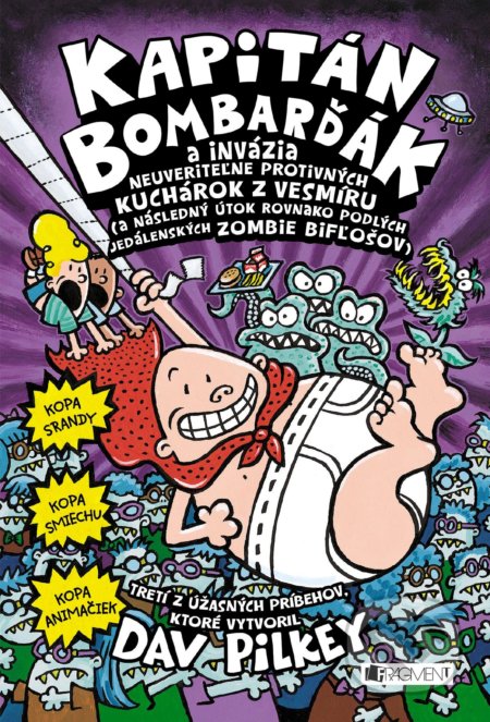 Kniha: Kapitán Bombarďák a invázia neuveriteľne protivných kuchárok z vesmíru (Dav Pilkey). Fragment, 2018 Kniha: Kapitán Bombarďák a invázia neuveriteľne protivných kuchárok z vesmíru (Dav Pilkey). Fragment, 2018