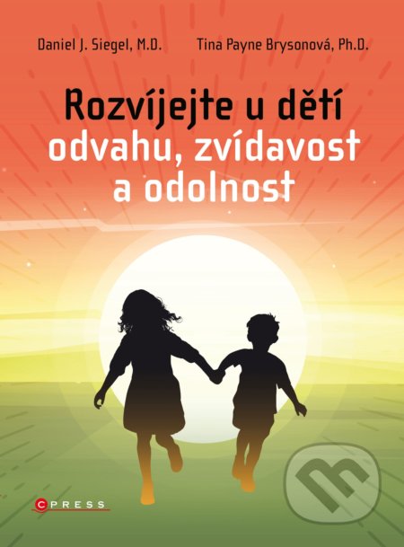 Kniha: Rozvíjejte u dětí odvahu, zvídavost a odolnost (Daniel J. Siegel a Tina Payne Bryson). CPRESS, 2018 Kniha: Rozvíjejte u dětí odvahu, zvídavost a odolnost (Daniel J. Siegel a Tina Payne Bryson). CPRESS, 2018