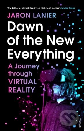 Kniha: Dawn of the New Everything (Jaron Lanier). Vintage, 2018 Kniha: Dawn of the New Everything (Jaron Lanier). Vintage, 2018