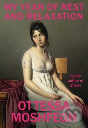 Kniha: My Year of Rest and Relaxation (Ottessa Moshfegh). Jonathan Cape, 2018 Kniha: My Year of Rest and Relaxation (Ottessa Moshfegh). Jonathan Cape, 2018