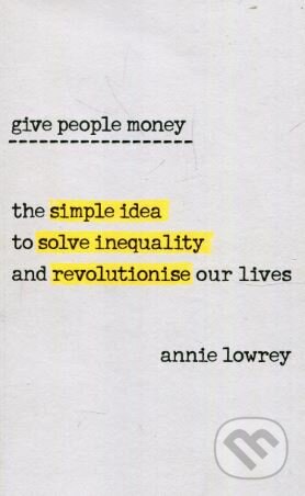 Kniha: Give People Money (Annie Lowrey). WH Allen, 2018 Kniha: Give People Money (Annie Lowrey). WH Allen, 2018