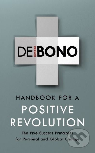 Kniha: Handbook for a Positive Revolution (Edward de Bono). Vermilion, 2018 Kniha: Handbook for a Positive Revolution (Edward de Bono). Vermilion, 2018