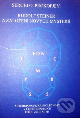 Kniha: Rudolf Steiner a založení nových mysterií (Sergej O. Prokofjev). Anthroposofická společnost, 2018 Kniha: Rudolf Steiner a založení nových mysterií (Sergej O. Prokofjev). Anthroposofická společnost, 2018