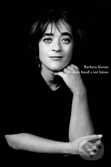 Kniha: Prídem hneď a iné básne (Barbara Korun). Skalná ruža, 2018 Kniha: Prídem hneď a iné básne (Barbara Korun). Skalná ruža, 2018