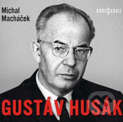 Audiokniha: Gustáv Husák (Michal Macháček). Radioservis, 2018 Audiokniha: Gustáv Husák (Michal Macháček). Radioservis, 2018