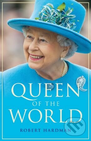 Kniha: Queen of the World (Robert Hardman). Century, 2018 Kniha: Queen of the World (Robert Hardman). Century, 2018