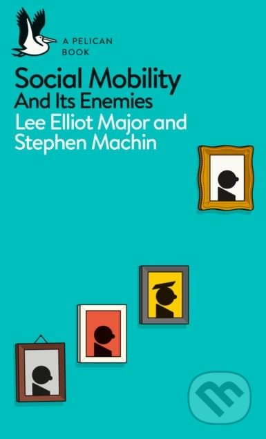 Social Mobility - Lee Elliot Major, Stephen Machin, Penguin Books, 2018