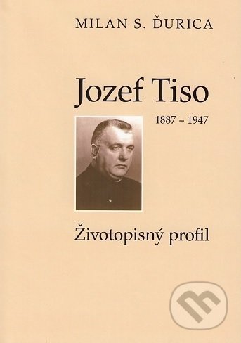 Kniha: Jozef Tiso (1887-1947) (Milan S. Ďurica). Lúč, 2017 Kniha: Jozef Tiso (1887-1947) (Milan S. Ďurica). Lúč, 2017