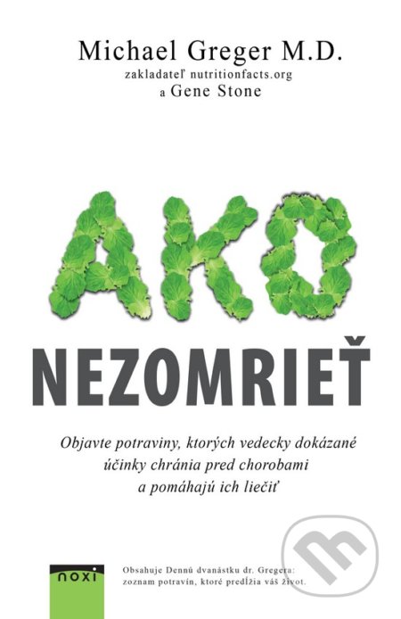 Kniha: Ako nezomrieť (Michael Greger). NOXI, 2018 Kniha: Ako nezomrieť (Michael Greger). NOXI, 2018