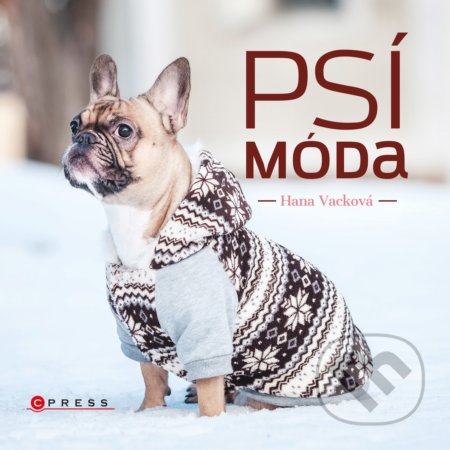 Kniha: Psí móda (Hana Vacková). CPRESS, 2018 Kniha: Psí móda (Hana Vacková). CPRESS, 2018
