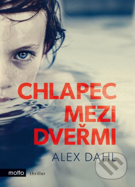 Kniha: Chlapec mezi dveřmi (Alex Dahl). Motto, 2018 Kniha: Chlapec mezi dveřmi (Alex Dahl). Motto, 2018