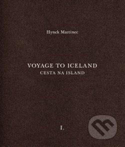 Kniha: Cesta na Island/Voyage to Iceland (Hynek Martinec). Národní galerie v Praze, 2018 Kniha: Cesta na Island/Voyage to Iceland (Hynek Martinec). Národní galerie v Praze, 2018