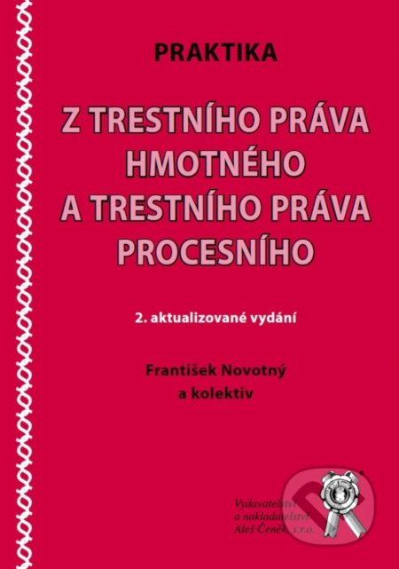 Kniha: Praktika z trestního práva hmotného a trestního práva procesního (František Novotný). Aleš Čeněk, 2018 Kniha: Praktika z trestního práva hmotného a trestního práva procesního (František Novotný). Aleš Čeněk, 2018