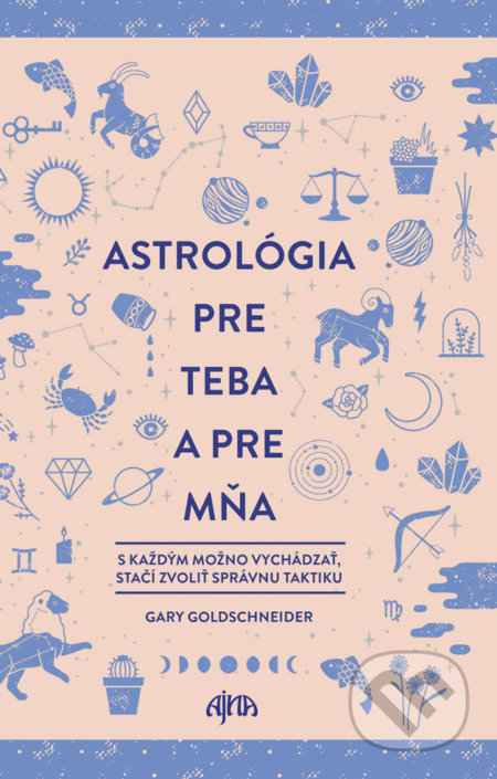 Kniha: Astrológia pre teba a pre mňa (Gary Goldschneider). Ajna, 2018 Kniha: Astrológia pre teba a pre mňa (Gary Goldschneider). Ajna, 2018