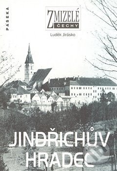 Kniha: Zmizelé Čechy - Jindřichův Hradec (Luděk Jirásko). Paseka, 2008 Kniha: Zmizelé Čechy - Jindřichův Hradec (Luděk Jirásko). Paseka, 2008
