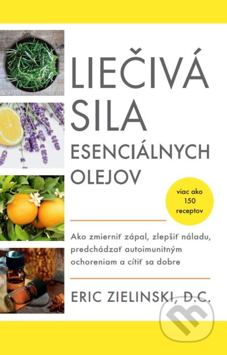 Kniha: Liečivá sila esenciálnych olejov (Eric Zielinski). Tatran, 2019 Kniha: Liečivá sila esenciálnych olejov (Eric Zielinski). Tatran, 2019
