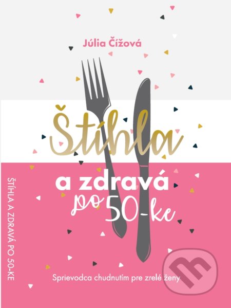 Kniha: Štíhla a zdravá po 50-ke (Júlia Čížová). Pine Tree Enterprises, 2019 Kniha: Štíhla a zdravá po 50-ke (Júlia Čížová). Pine Tree Enterprises, 2019